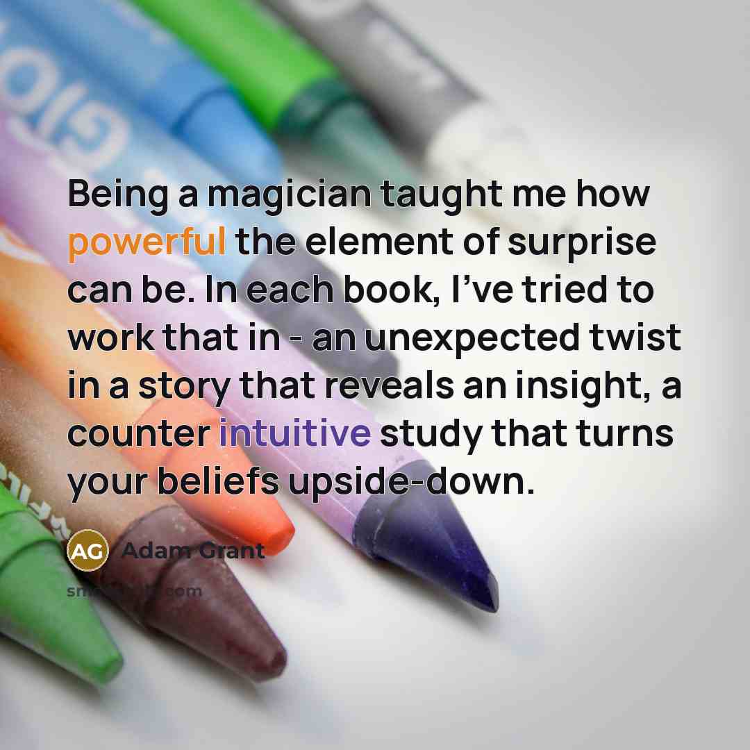 “Being a magician taught me how powerful the element of…” quote by Adam Grant
