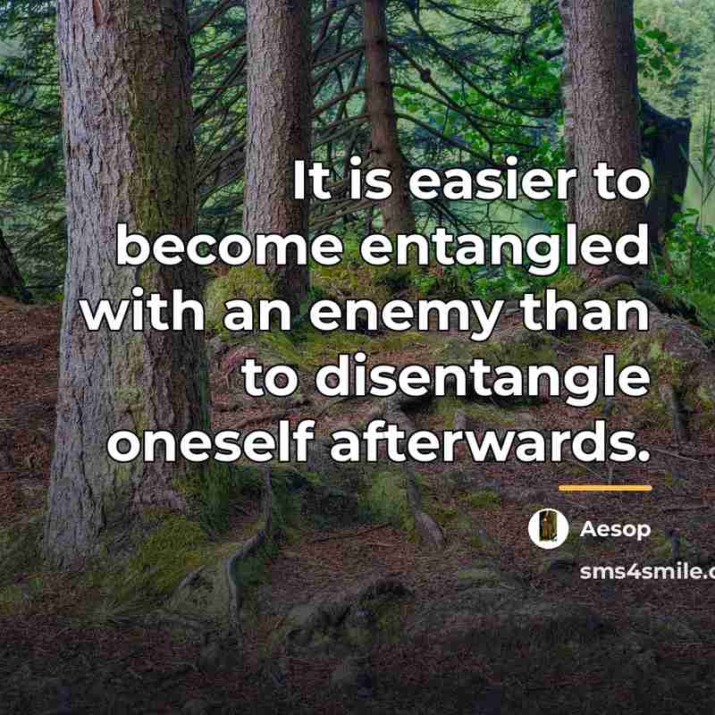 “It is easier to become entangled with an enemy than…” quote by Aesop