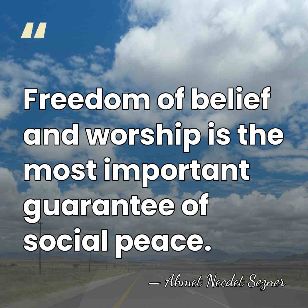 Freedom of belief and worship is the most important guarantee of social&hellip; - Ahmet Necdet Sezner