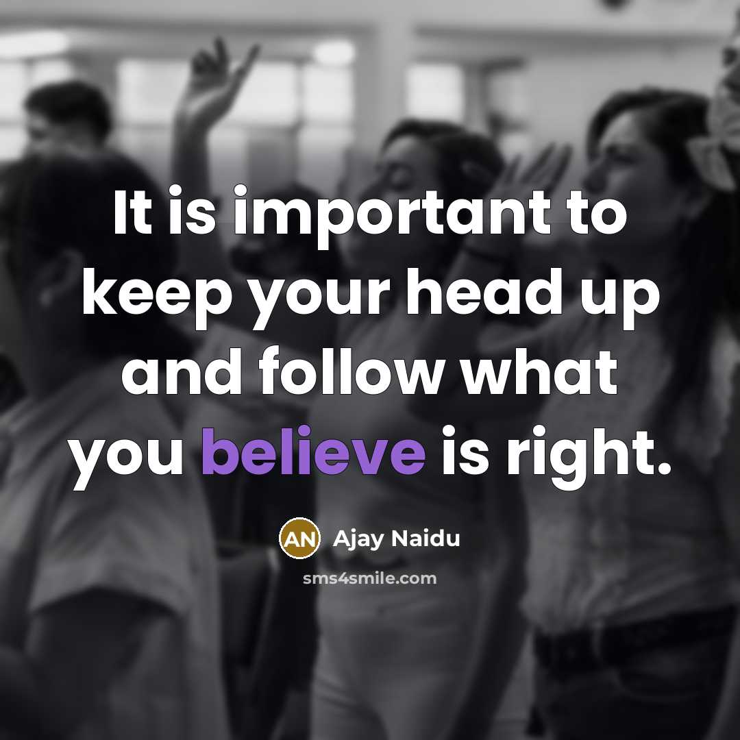 “It is important to keep your head up and follow…” quote by Ajay Naidu