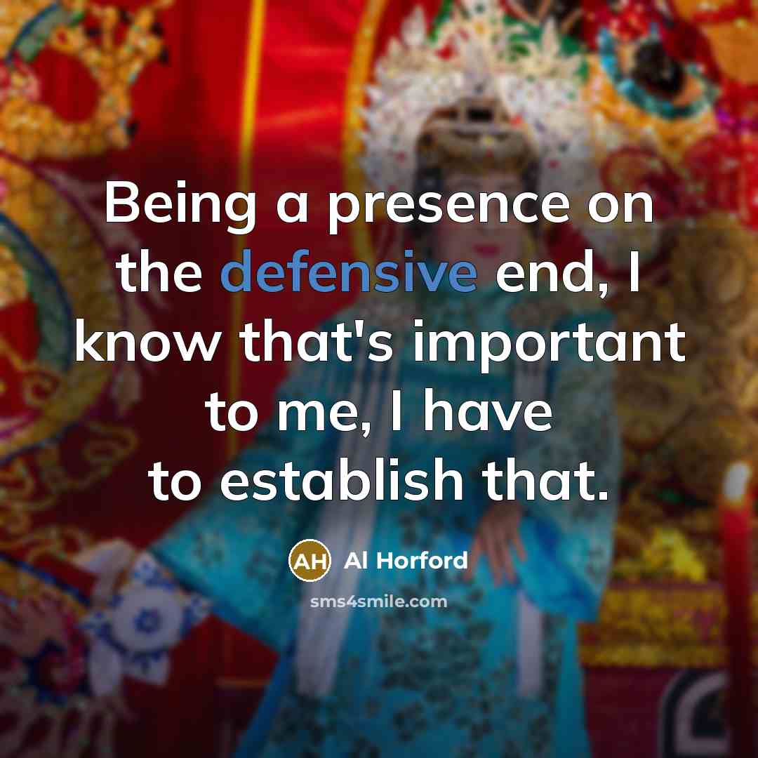“Being a presence on the defensive end, I know that's…” quote by Al Horford