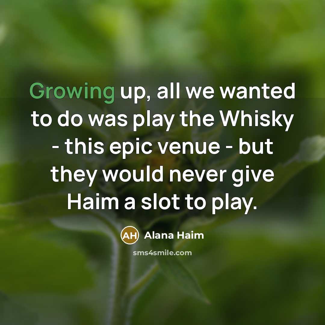 “Growing up, all we wanted to do was play the…” quote by Alana Haim