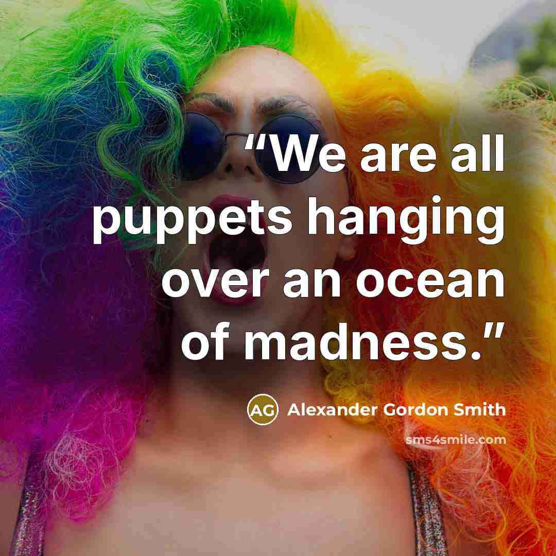“We are all puppets hanging over an ocean of madness.” quote by Alexander Gordon Smith