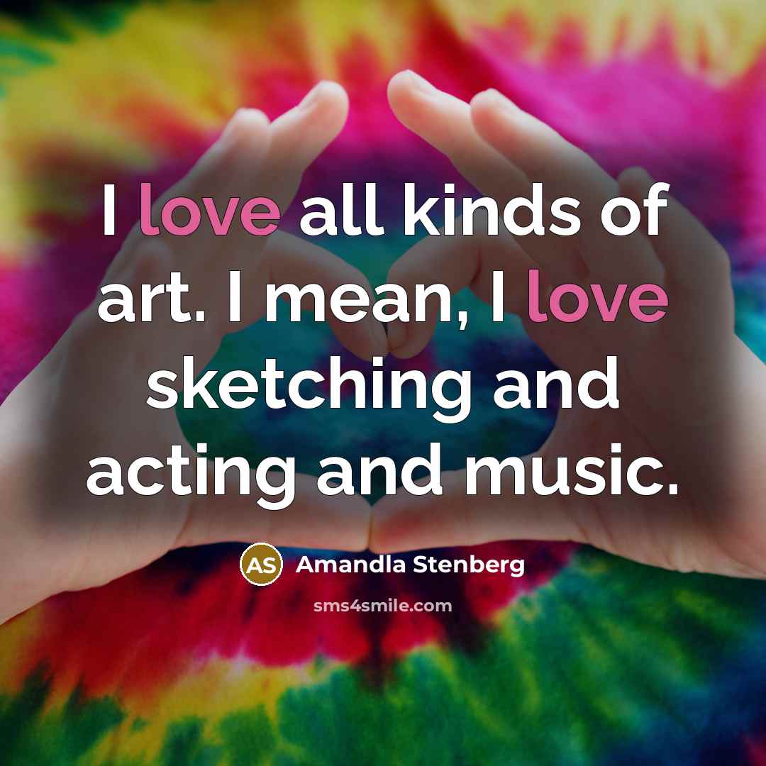 “I love all kinds of art. I mean, I love…” quote by Amandla Stenberg