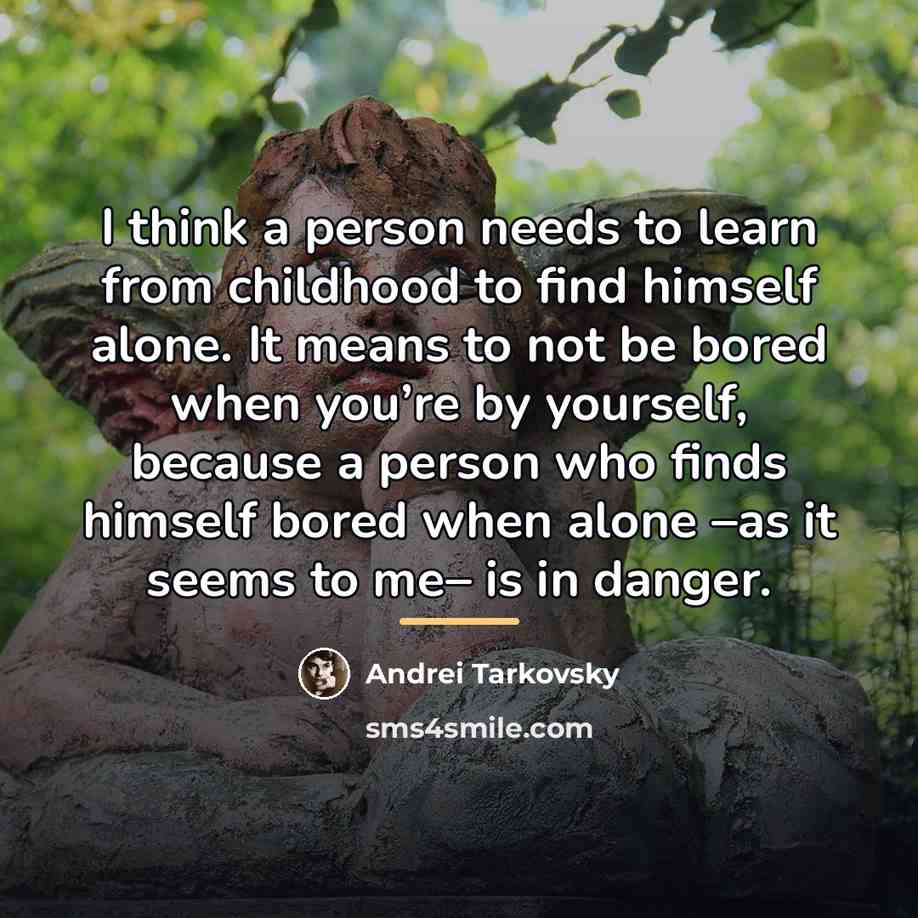 “I think a person needs to learn from childhood to…” quote by Andrei Tarkovsky