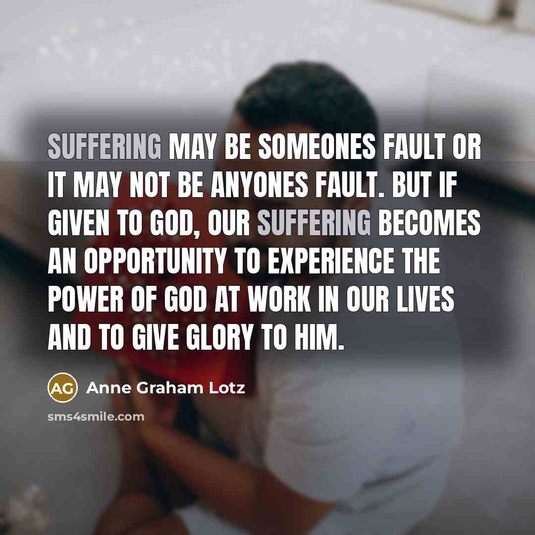 “Suffering may be someones fault or it may not be…” quote by Anne Graham Lotz