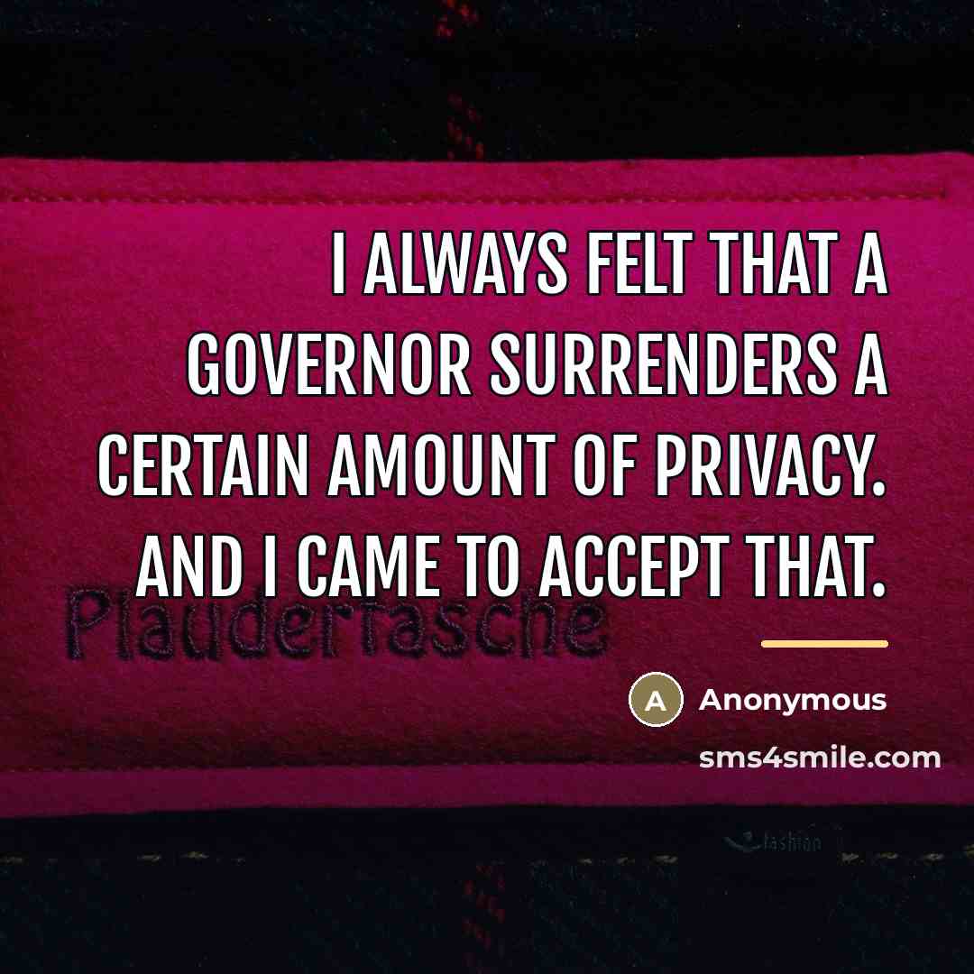 “I always felt that a governor surrenders a certain amount…” quote by Anonymous