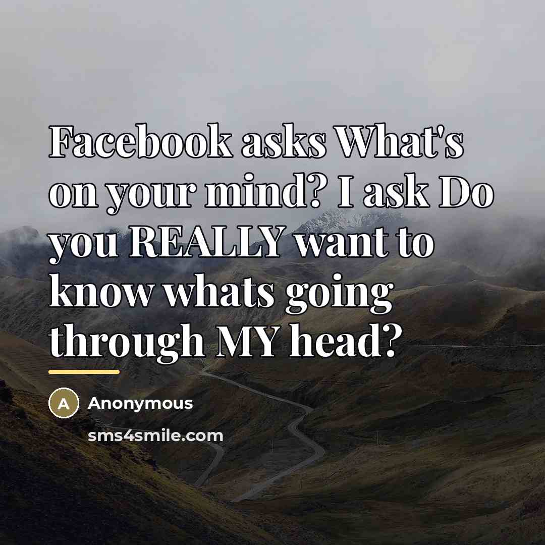 “Facebook asks What's on your mind? I ask Do you…” quote by Anonymous
