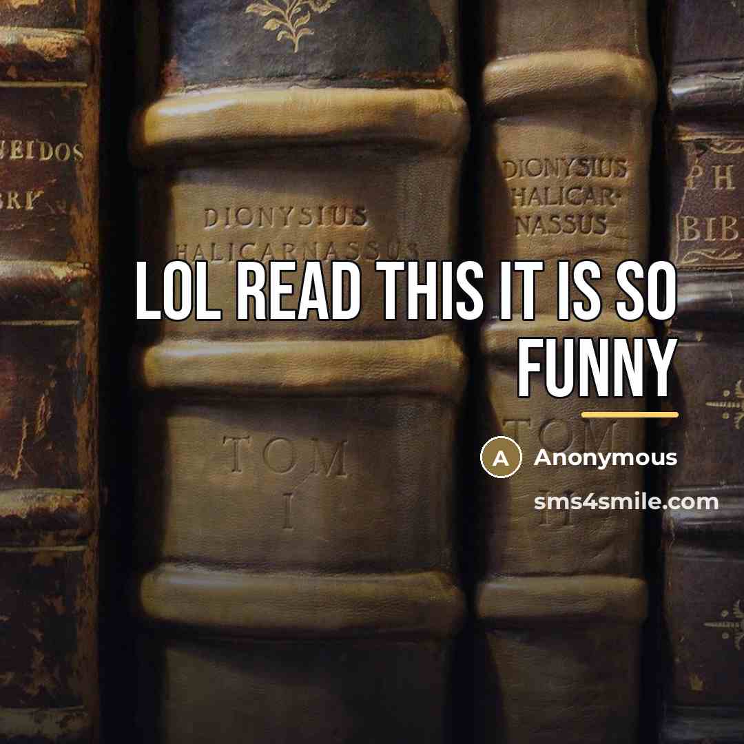 “Lol read this it is so funny…” quote by Anonymous