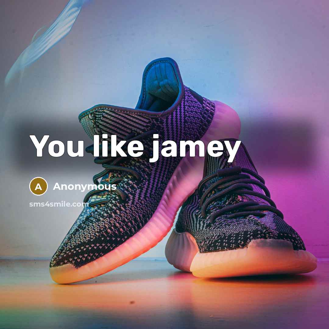 “You like jamey” quote by Anonymous
