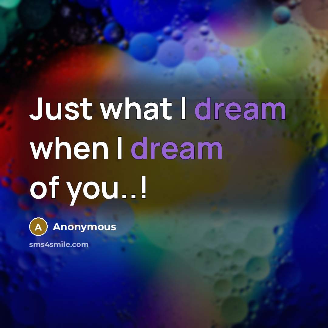 “Just what I dream when I dream of you..!…” quote by Anonymous
