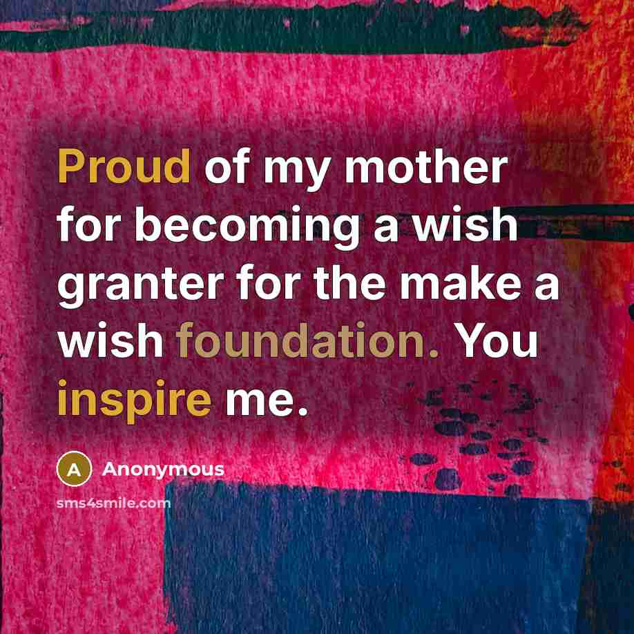“Proud of my mother for becoming a wish granter for…” quote by Anonymous