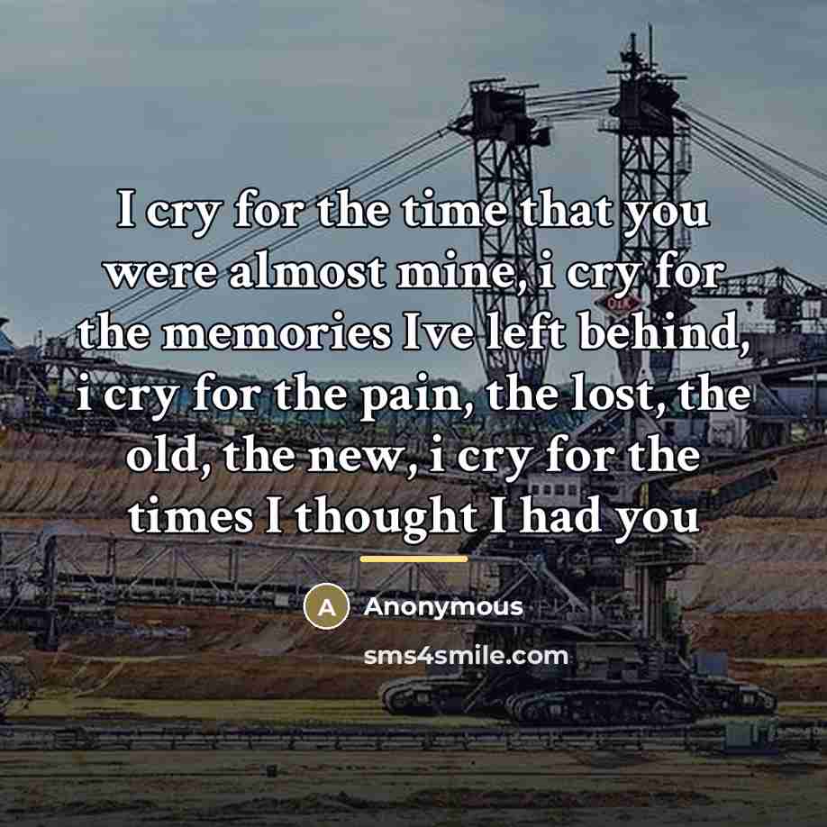 “I cry for the time that you were almost mine,…” quote by Anonymous