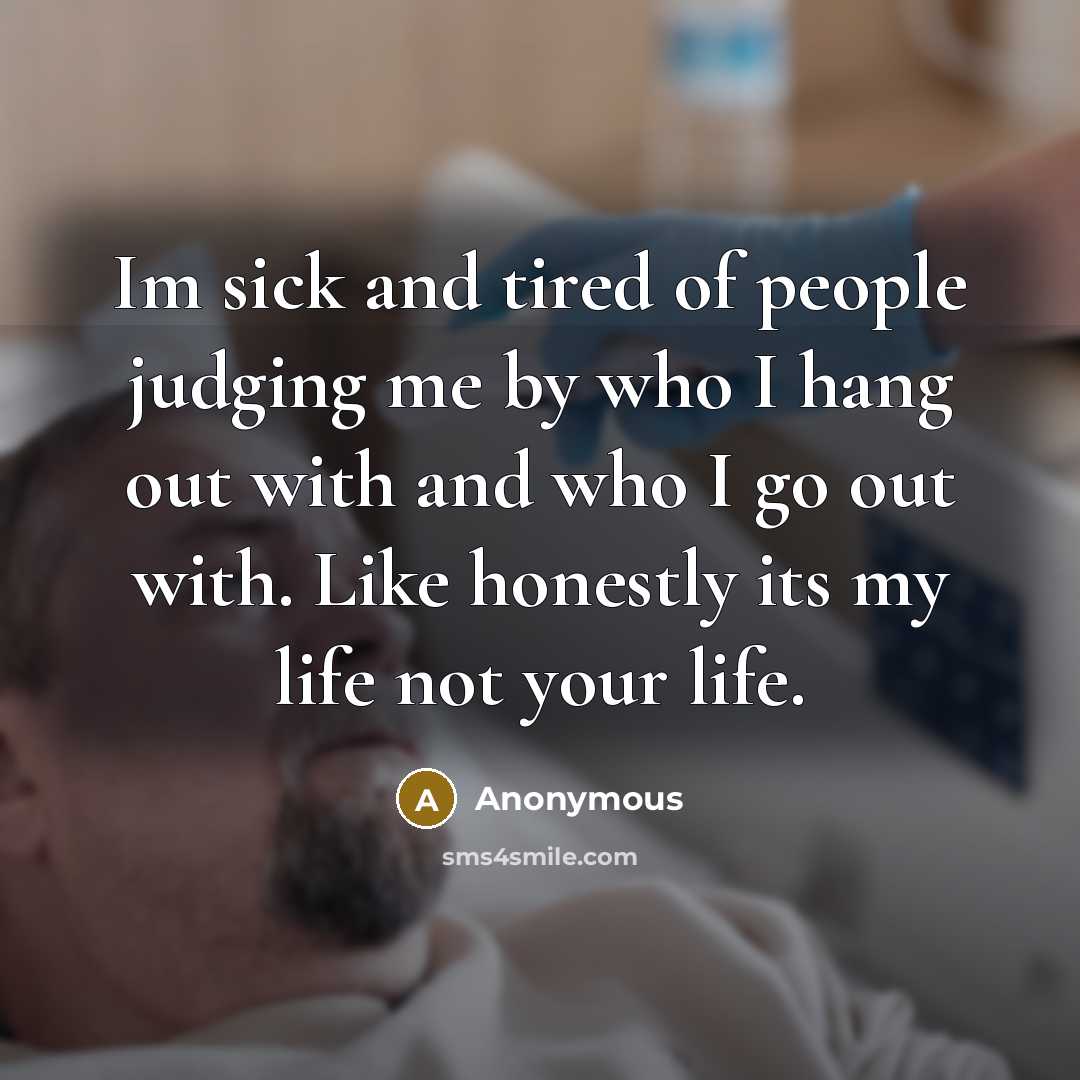 “Im sick and tired of people judging me by who…” quote by Anonymous