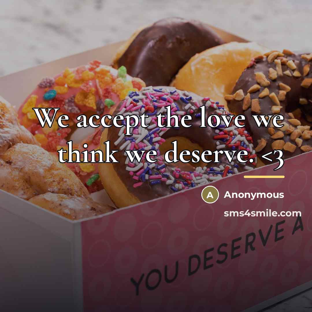 “We accept the love we think we deserve.…” quote by Anonymous