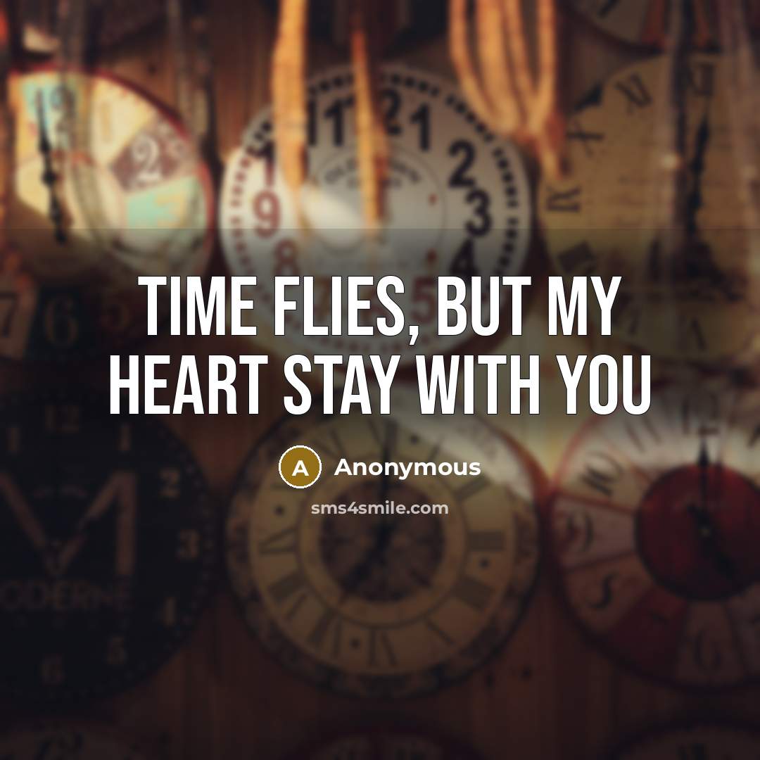 “Time flies, but my heart stay with you” quote by Anonymous