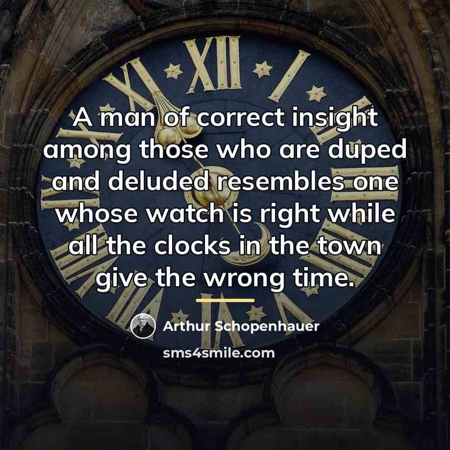 “A man of correct insight among those who are duped…” quote by Arthur Schopenhauer