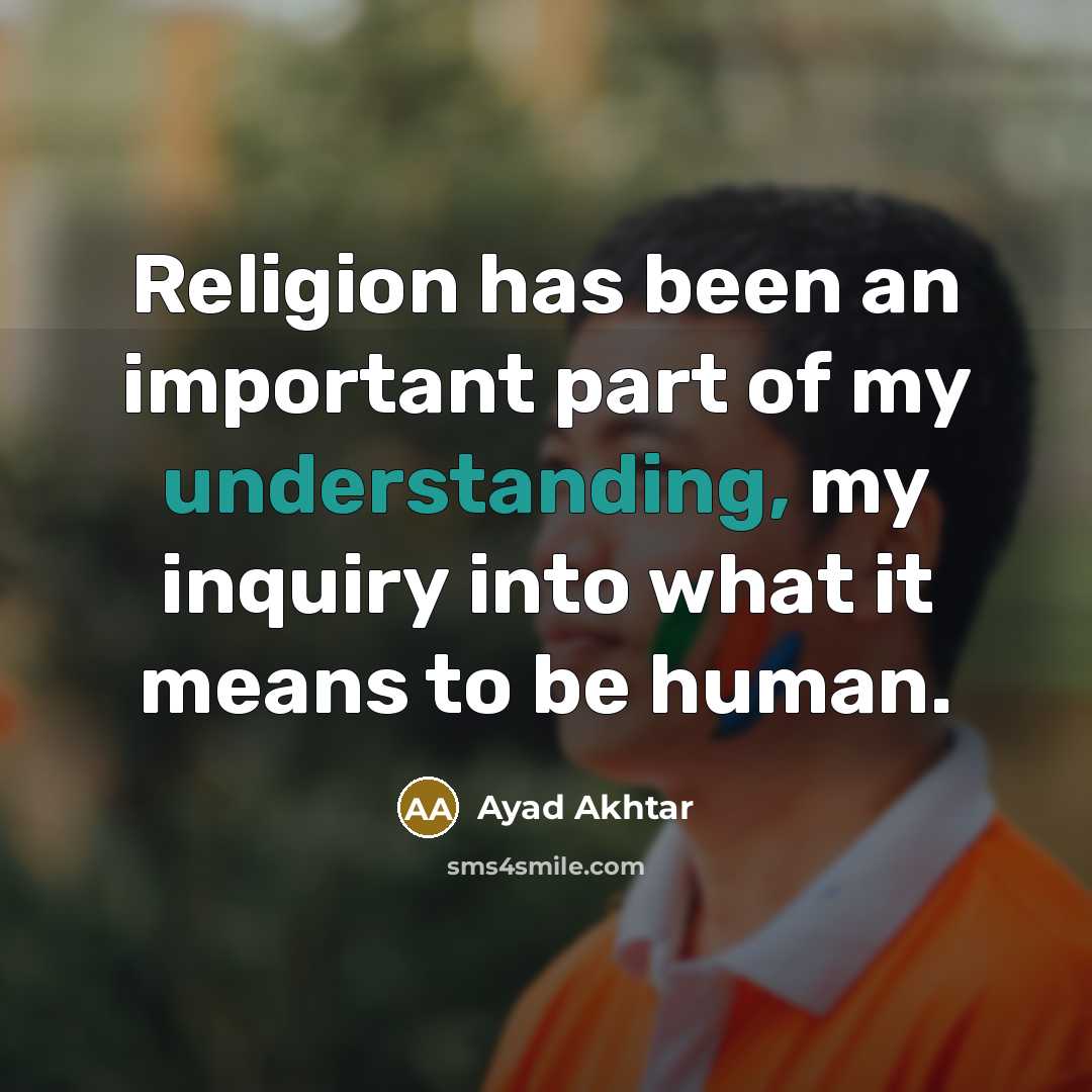 “Religion has been an important part of my understanding, my…” quote by Ayad Akhtar