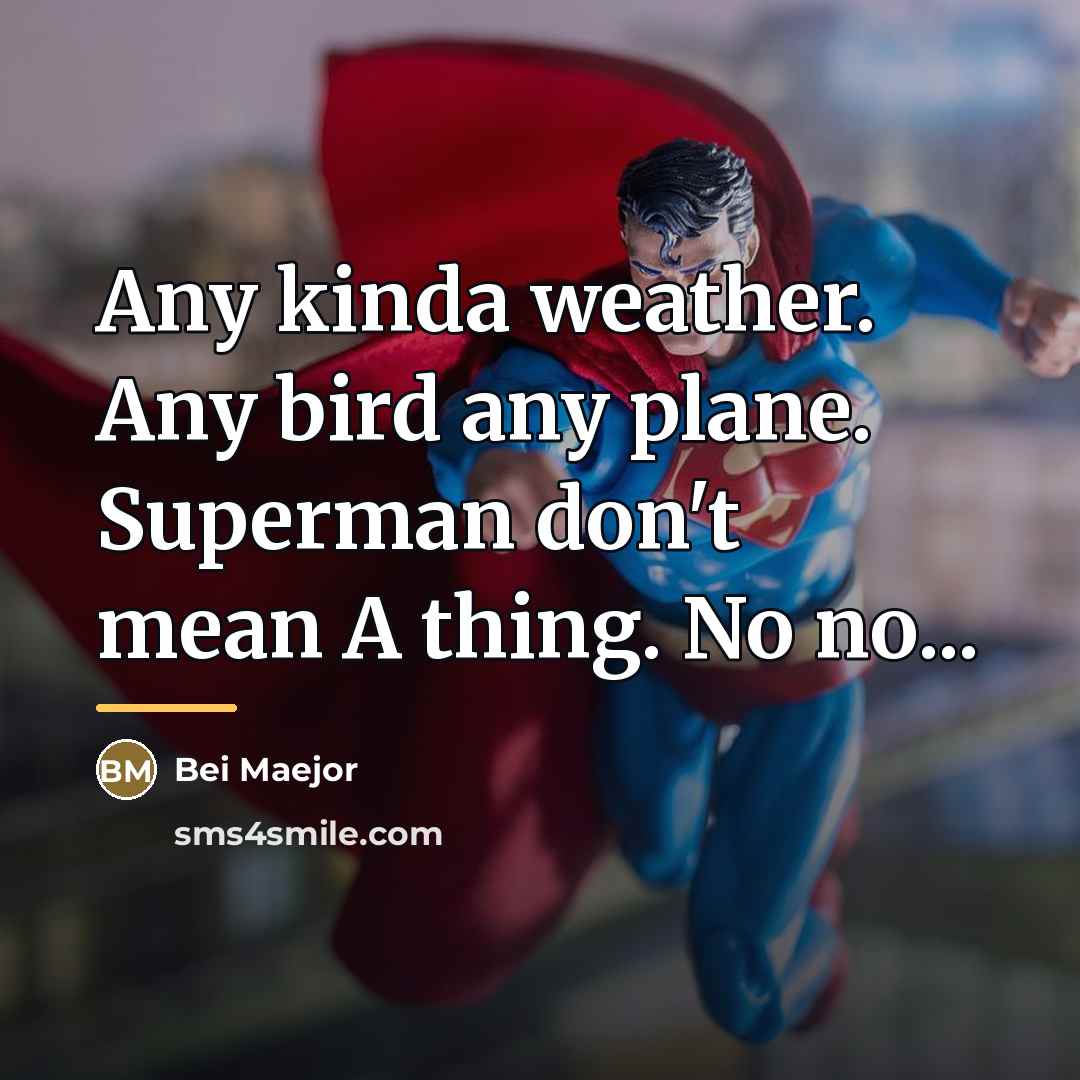 “Any kinda weather. Any bird any plane. Superman don't mean…” quote by Bei Maejor