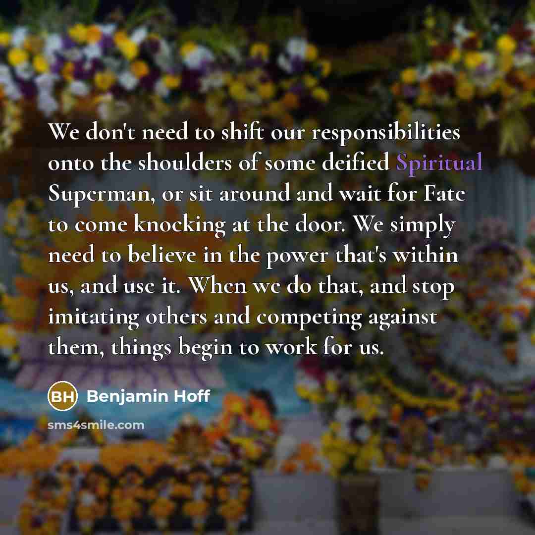 “We don't need to shift our responsibilities onto the shoulders…” quote by Benjamin Hoff