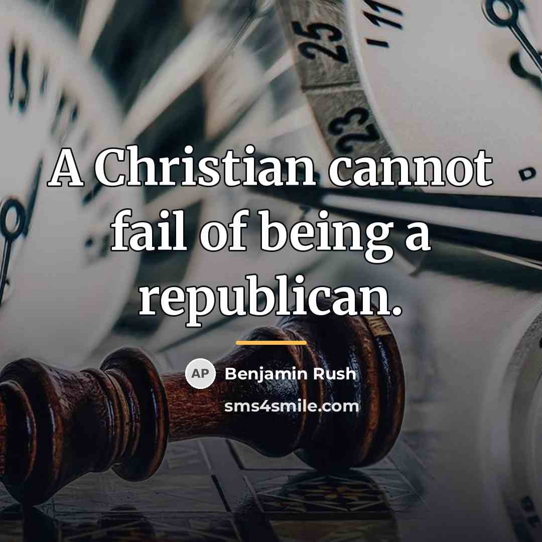“A Christian cannot fail of being a republican.…” quote by Benjamin Rush