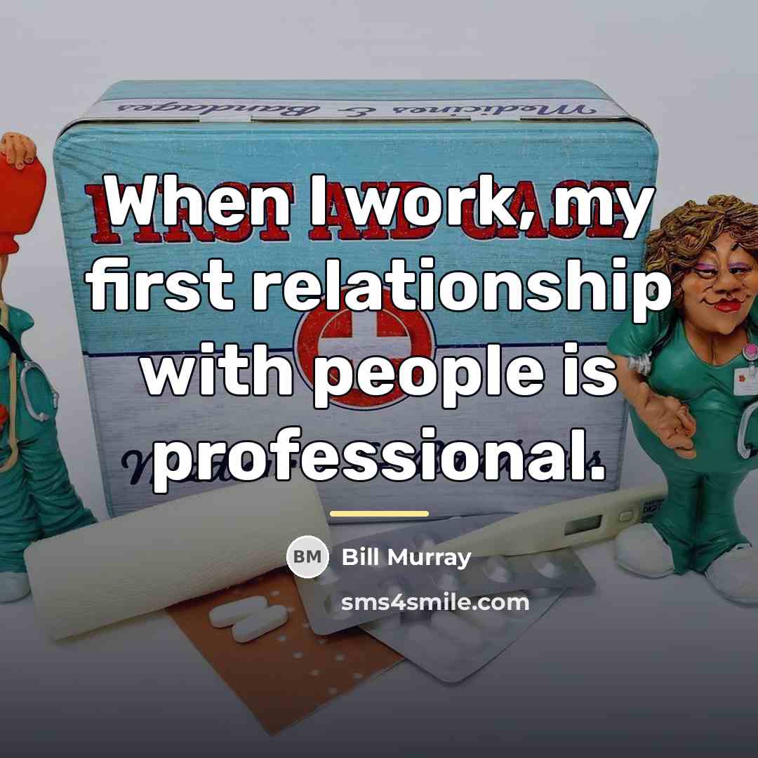 “When I work, my first relationship with people is professional.…” quote by Bill Murray
