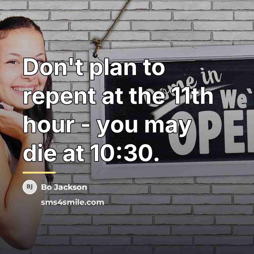 “Don't plan to repent at the 11th hour - you…” quote by Bo Jackson