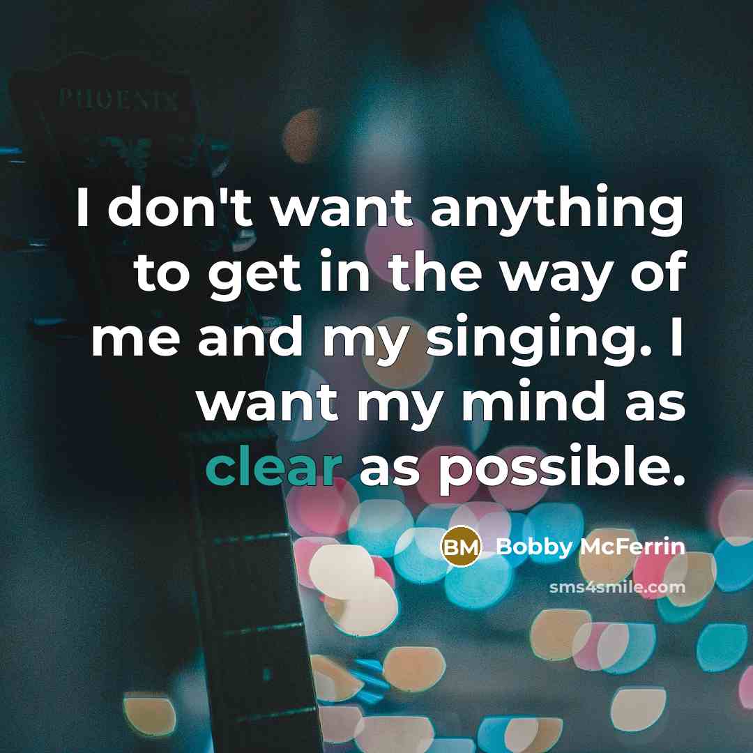 “I don't want anything to get in the way of…” quote by Bobby McFerrin
