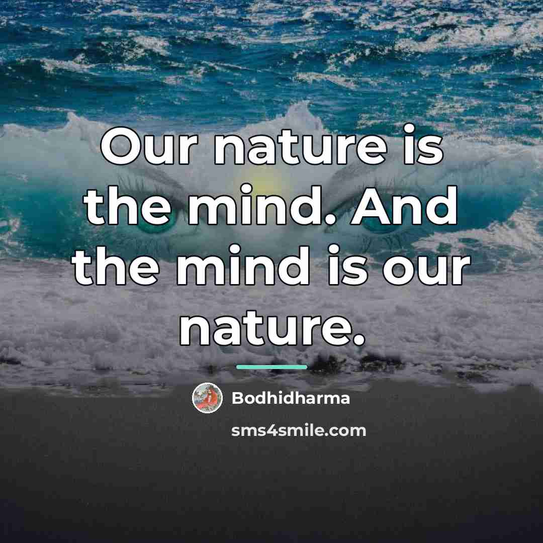 “Our nature is the mind. And the mind is our…” quote by Bodhidharma