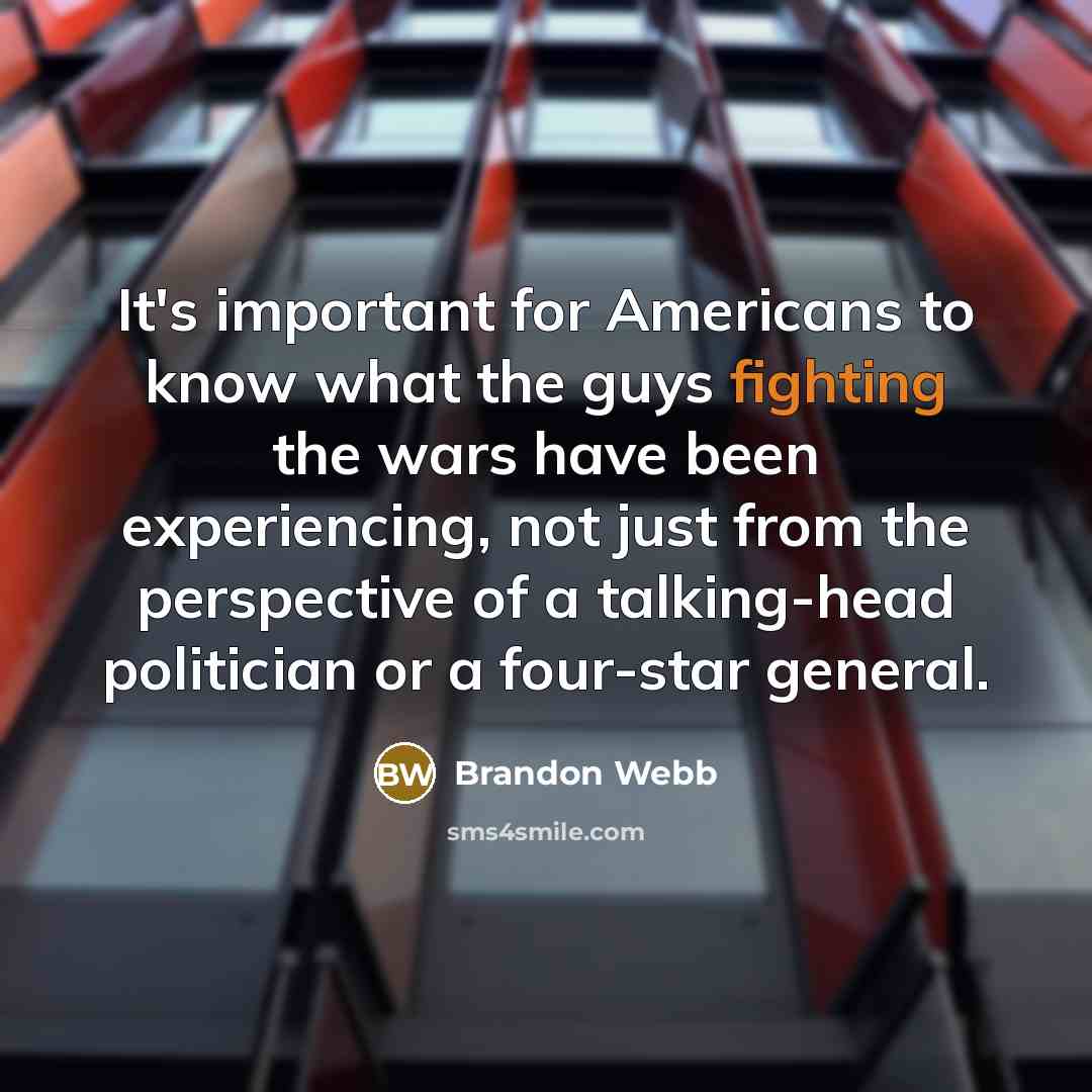 “It's important for Americans to know what the guys fighting…” quote by Brandon Webb