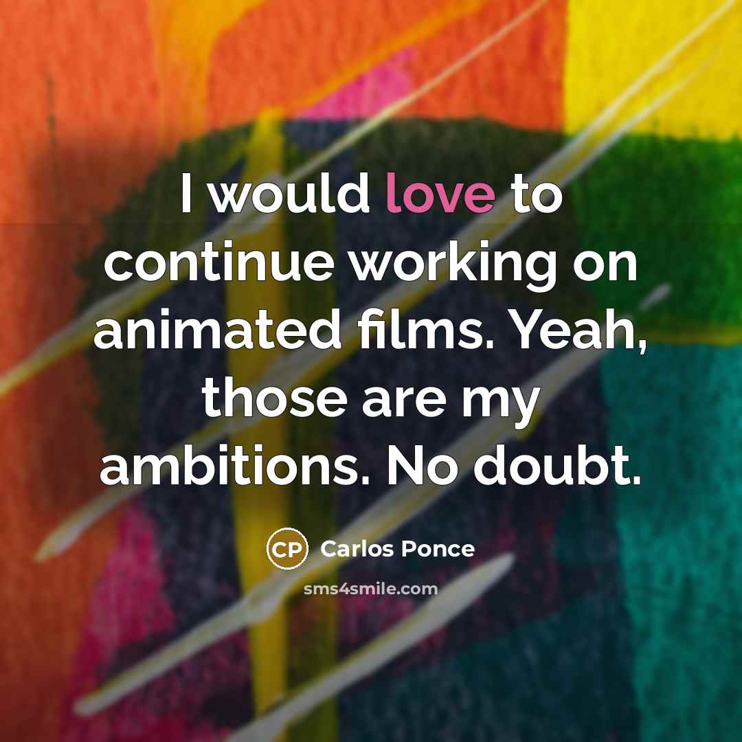 “I would love to continue working on animated films. Yeah,…” quote by Carlos Ponce