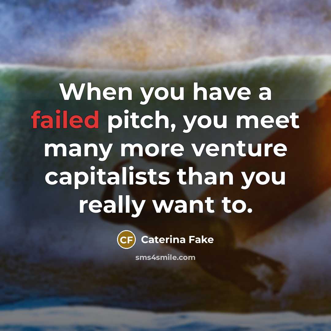 “When you have a failed pitch, you meet many more…” quote by Caterina Fake