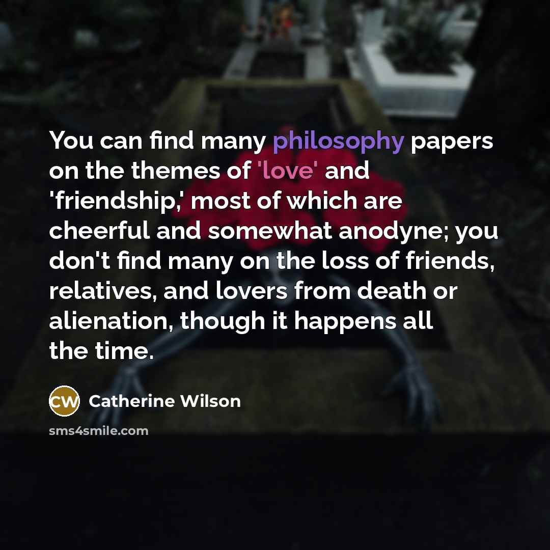 “You can find many philosophy papers on the themes of…” quote by Catherine Wilson