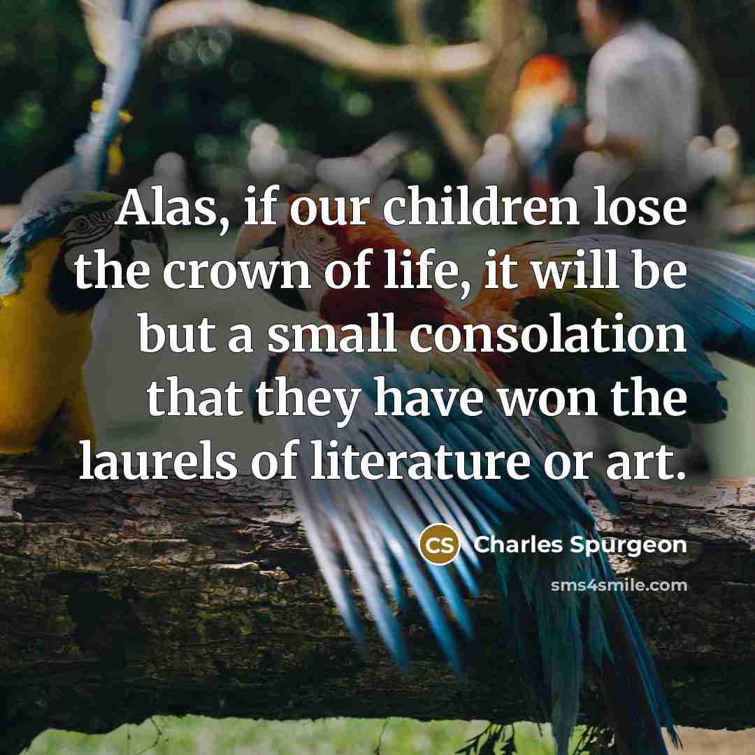 “Alas, if our children lose the crown of life, it…” quote by Charles Spurgeon