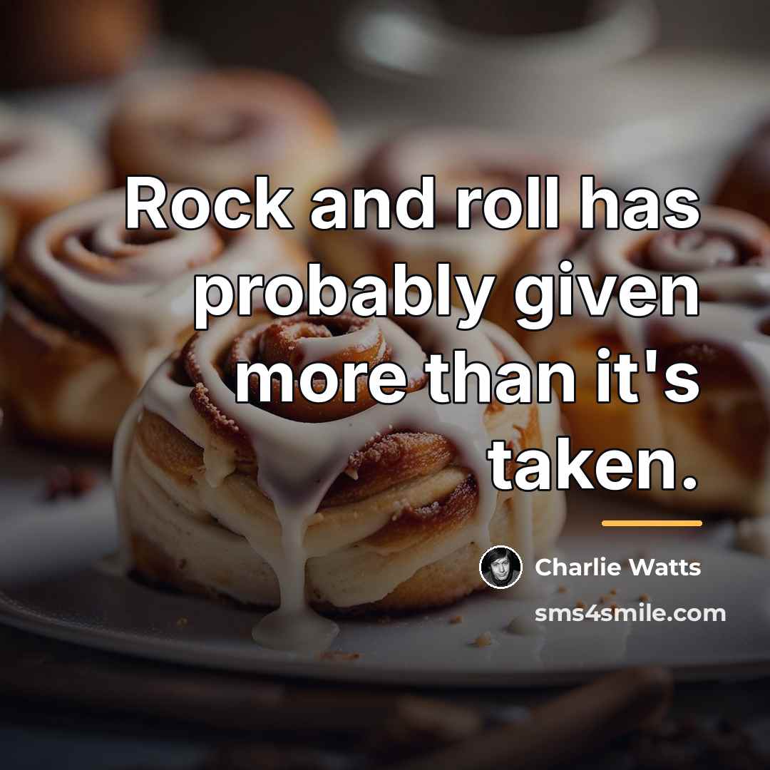 “Rock and roll has probably given more than it's taken.…” quote by Charlie Watts