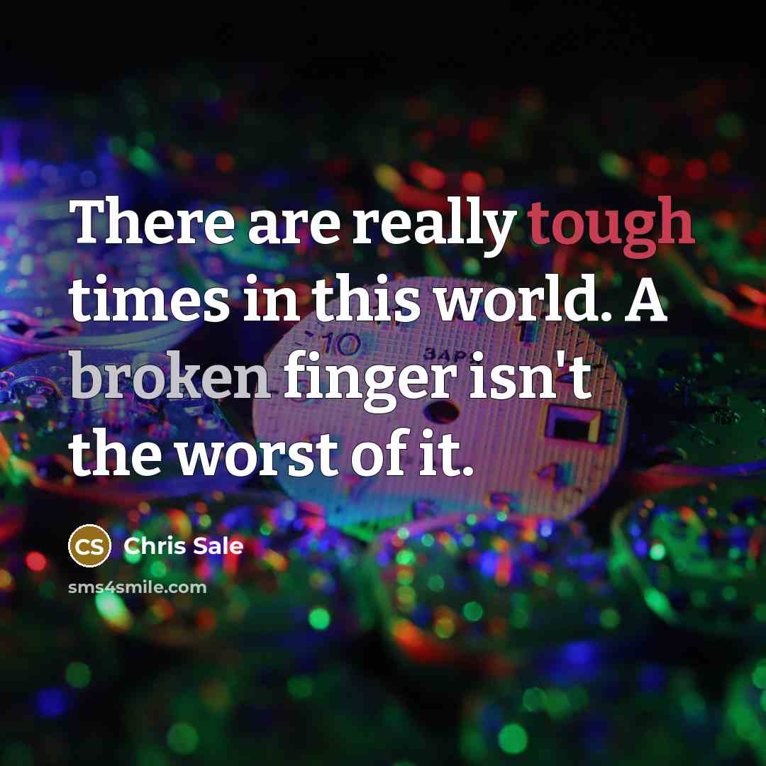 “There are really tough times in this world. A broken…” quote by Chris Sale