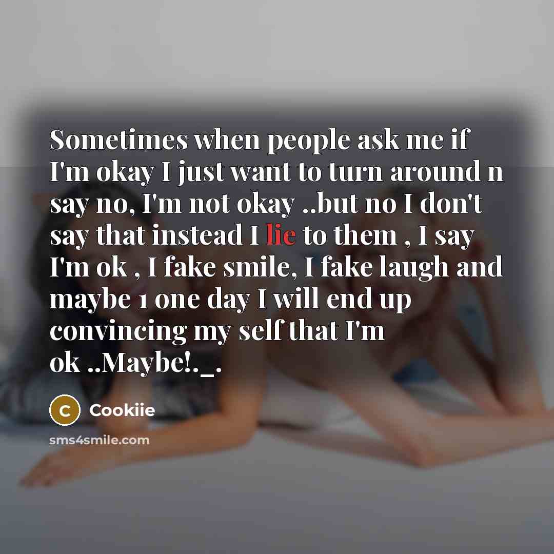 “Sometimes when people ask me if I'm okay I just…” quote by Cookiie
