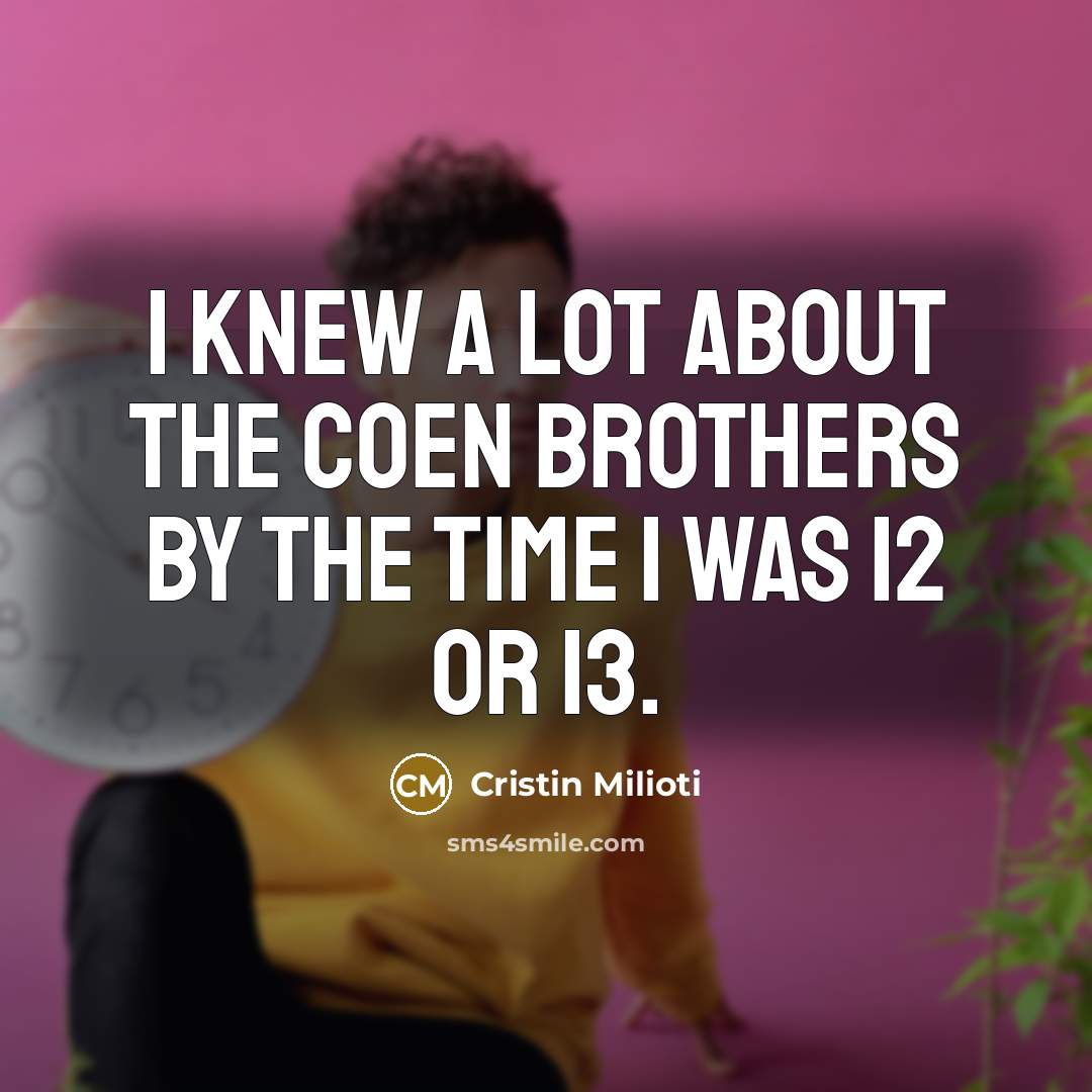“I knew a lot about the Coen Brothers by the…” quote by Cristin Milioti