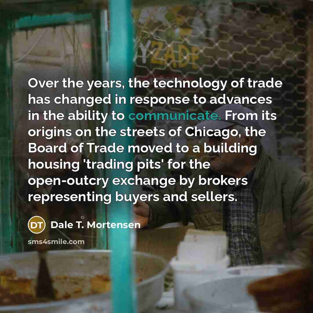 “Over the years, the technology of trade has changed in…” quote by Dale T. Mortensen