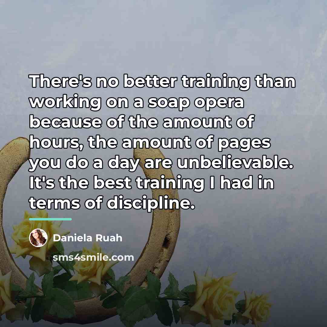 “There's no better training than working on a soap opera…” quote by Daniela Ruah
