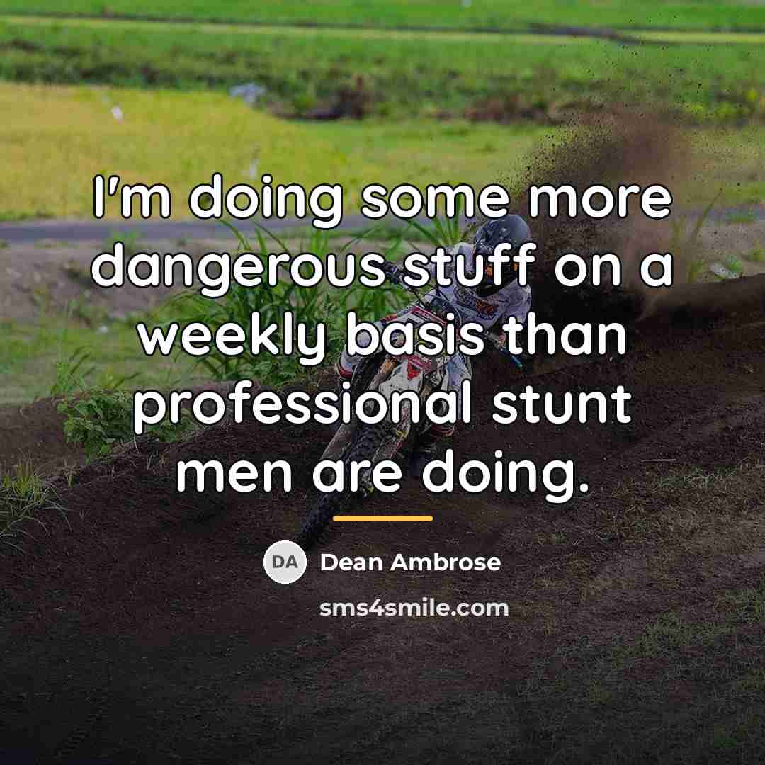 “I'm doing some more dangerous stuff on a weekly basis…” quote by Dean Ambrose