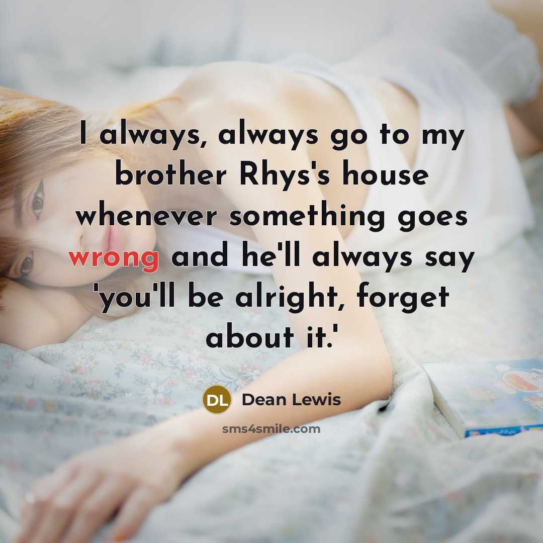 “I always, always go to my brother Rhys's house whenever…” quote by Dean Lewis