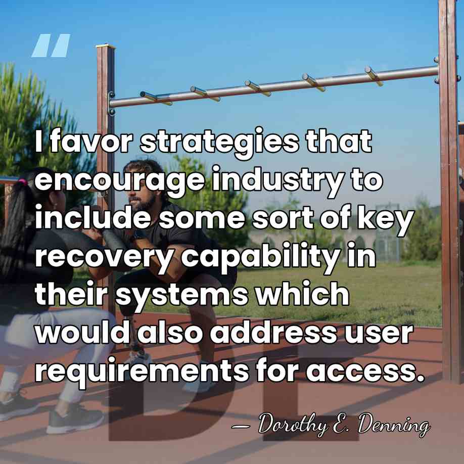 I favor strategies that encourage industry to include some sort of key&hellip; - Dorothy E. Denning