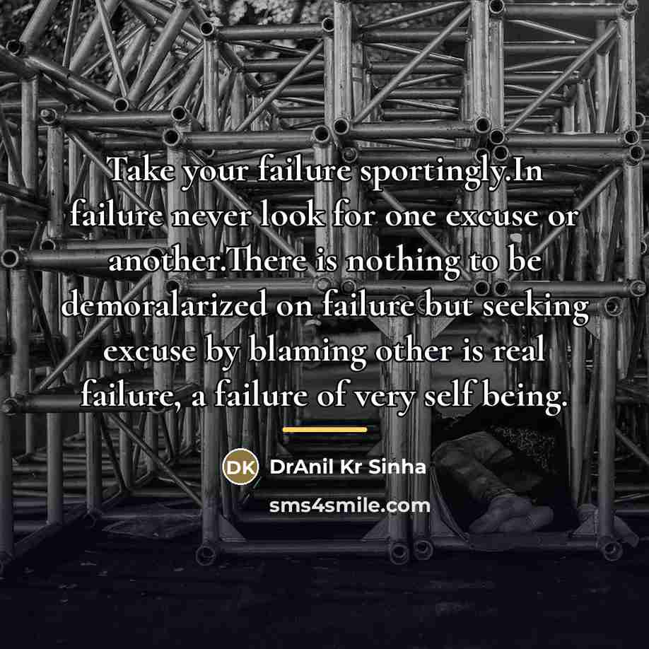 “Take your failure sportingly.In failure never look for one excuse…” quote by DrAnil Kr Sinha