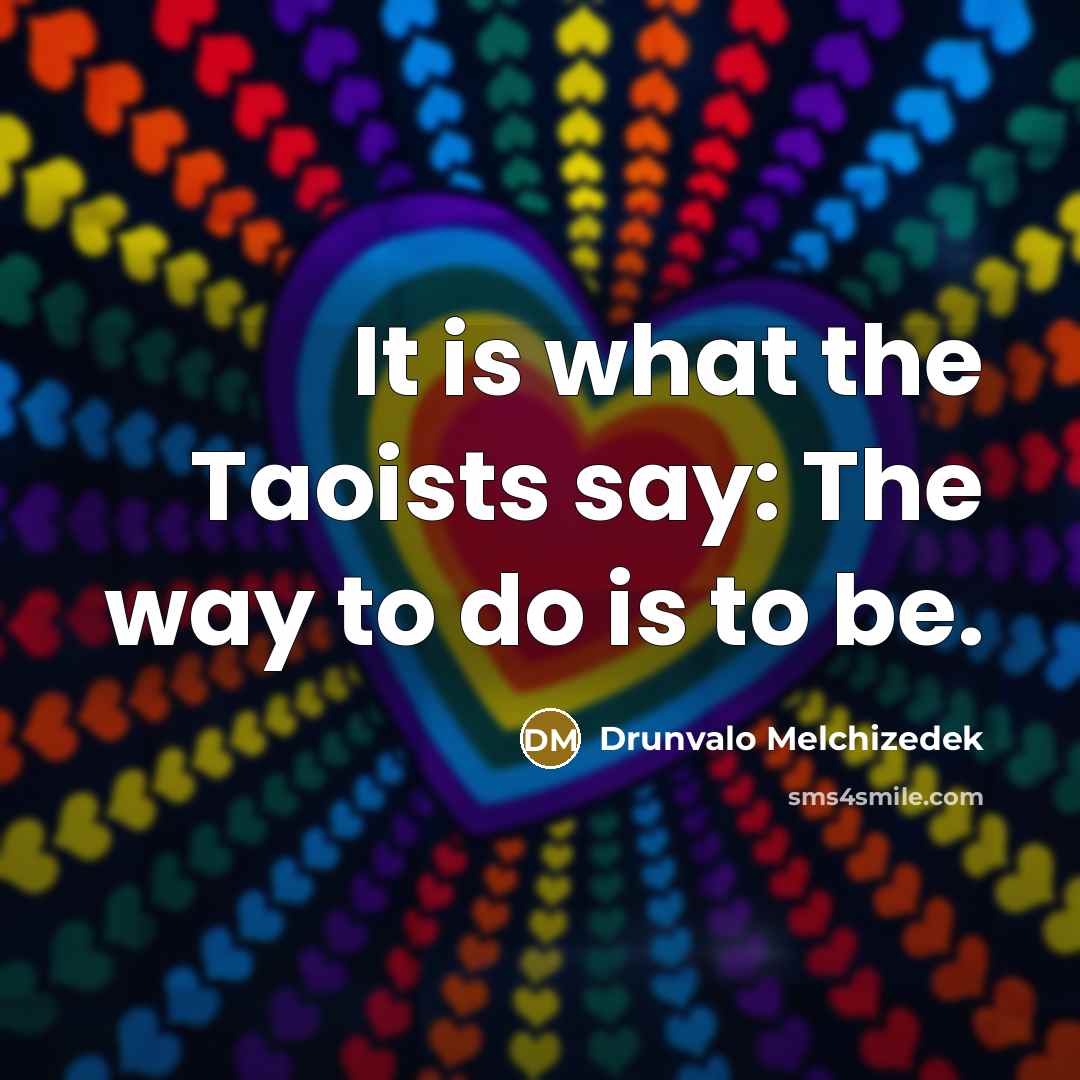 “It is what the Taoists say: The way to do…” quote by Drunvalo Melchizedek