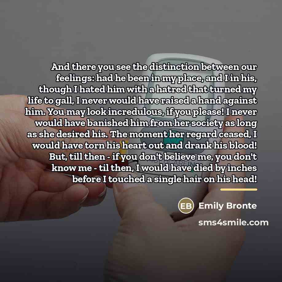 “And there you see the distinction between our feelings: had…” quote by Emily Bronte