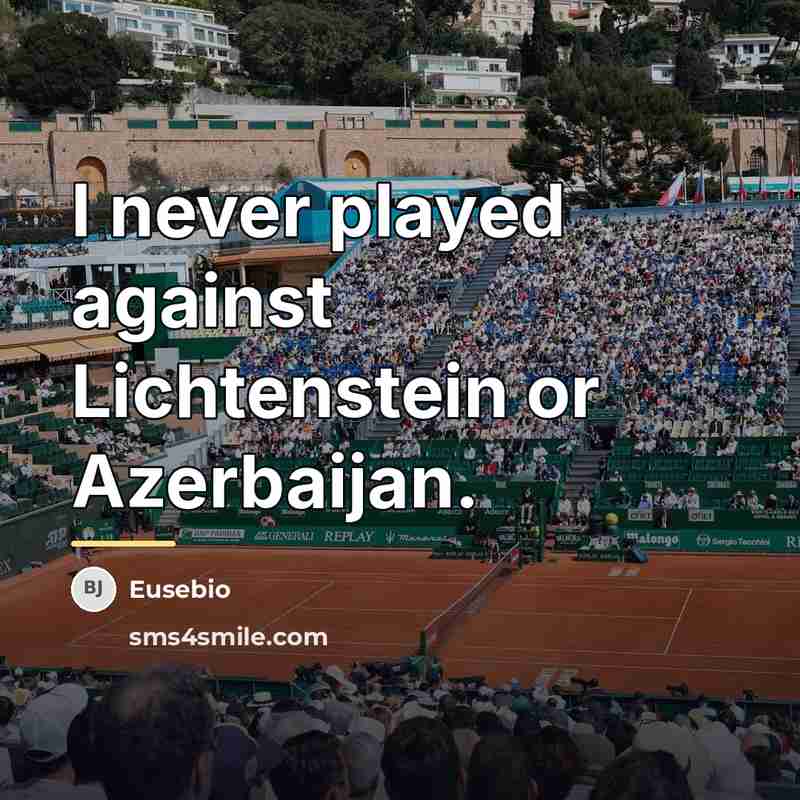 “I never played against Lichtenstein or Azerbaijan.…” quote by Eusebio
