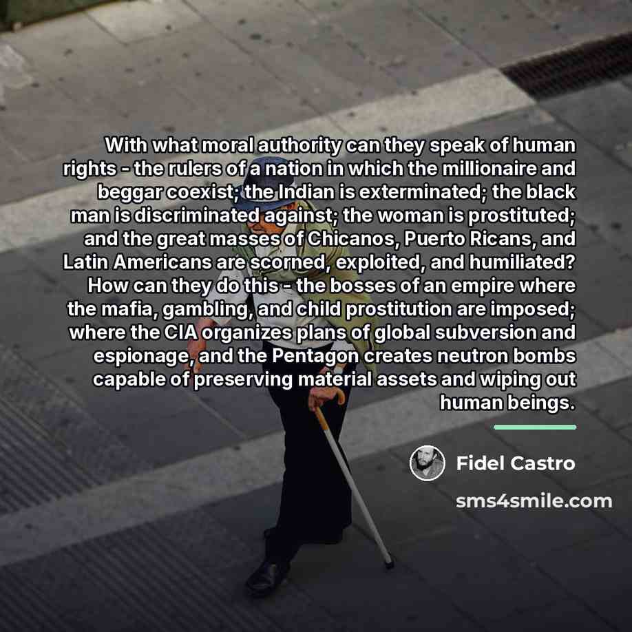 “With what moral authority can they speak of human rights…” quote by Fidel Castro