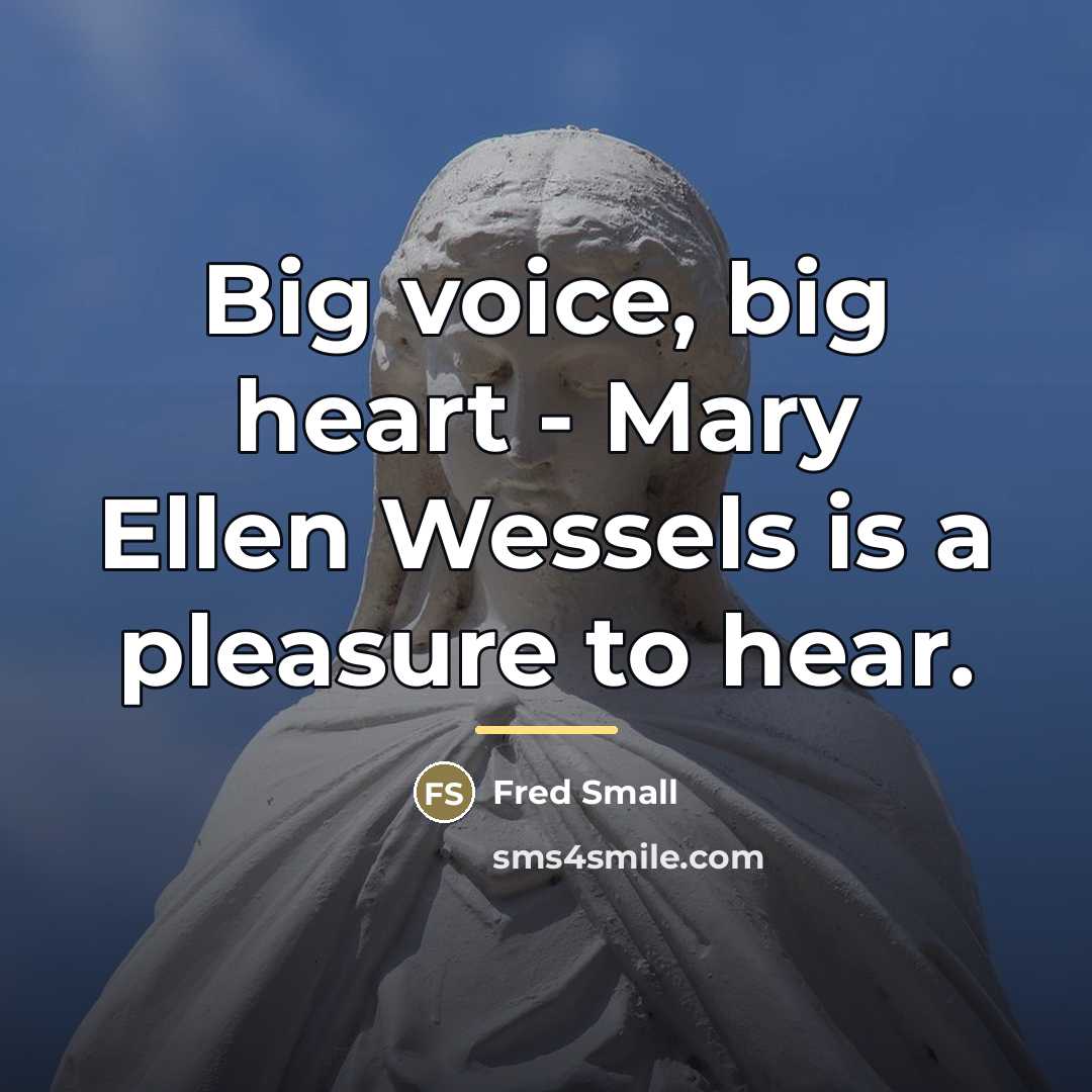 “Big voice, big heart - Mary Ellen Wessels is a…” quote by Fred Small
