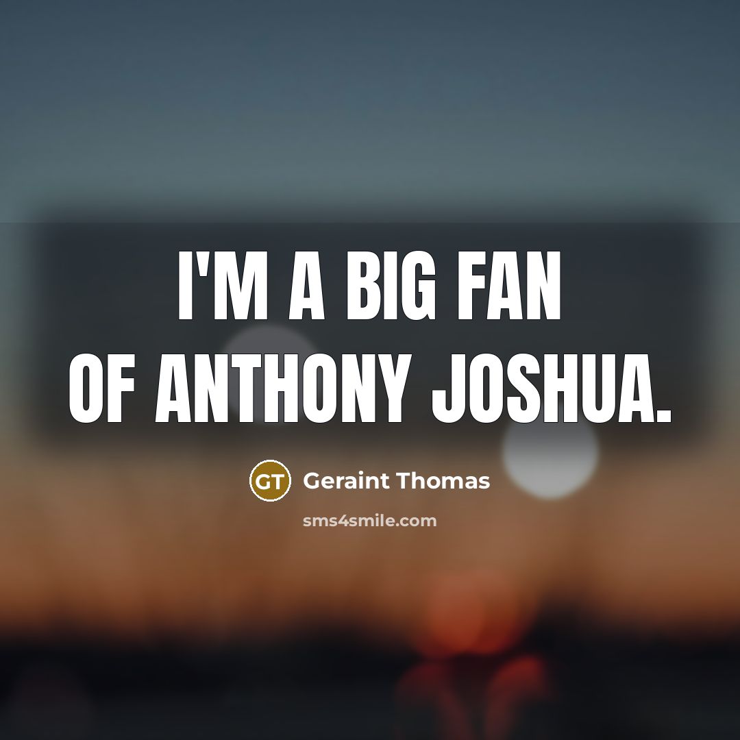 “I'm a big fan of Anthony Joshua.…” quote by Geraint Thomas
